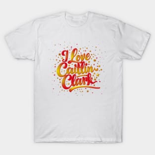 I love Cailtin Clark T-Shirt